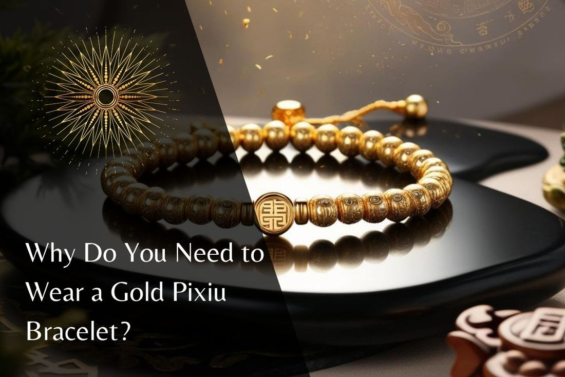 Why Do You Need to Wear a Gold Pixiu Bracelet?