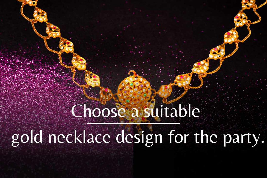 Choose a suitable gold necklace design for the party.