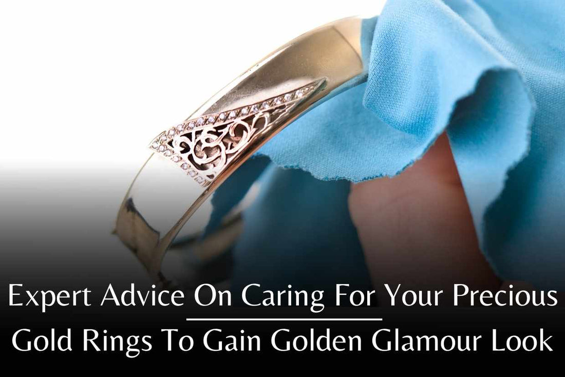 Expert Advice on Caring for Your Precious Gold Rings