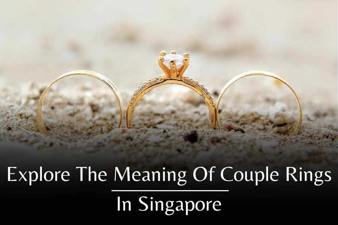 Explore The Meaning Of Couple Rings In Singapore 