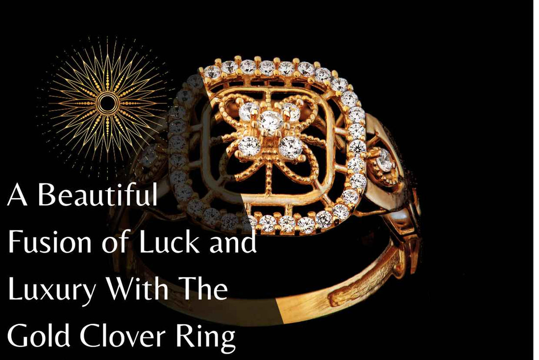 A Beautiful Fusion of Luck and Luxury With The Gold Clover Ring