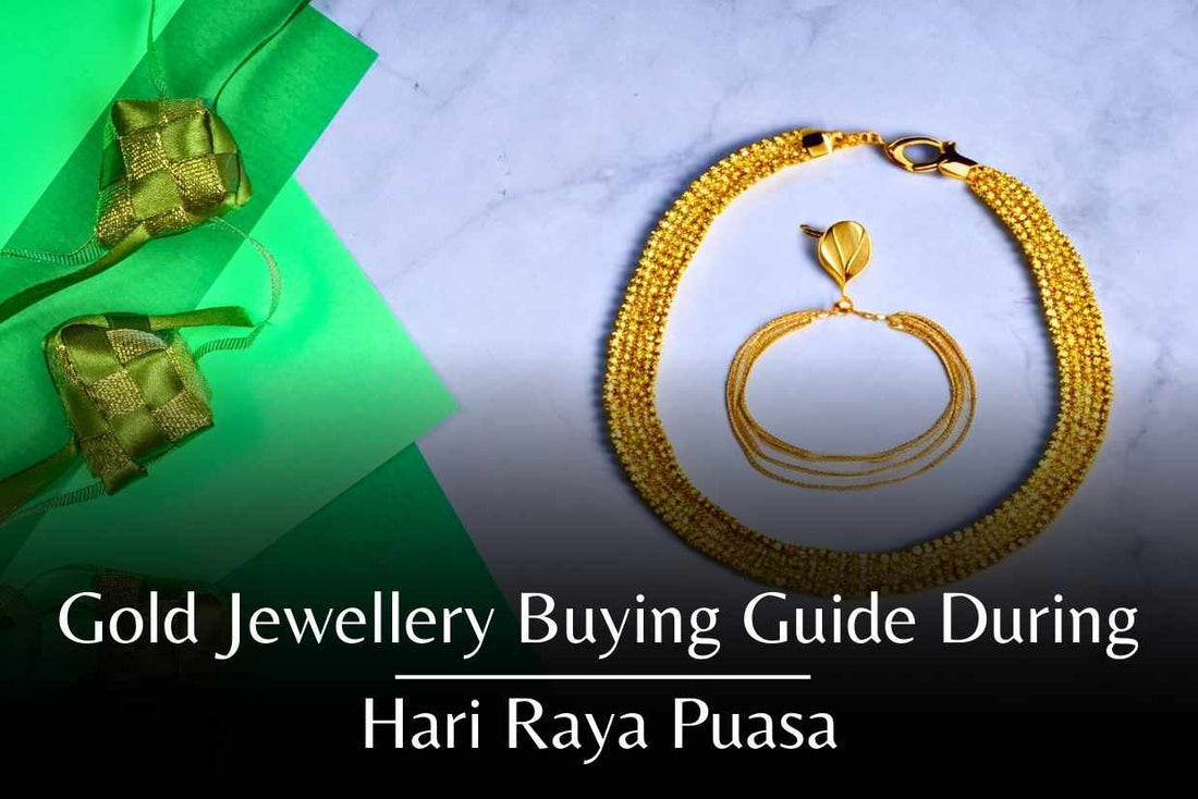 Gold Jewellery Buying Guide During Hari Raya Puasa