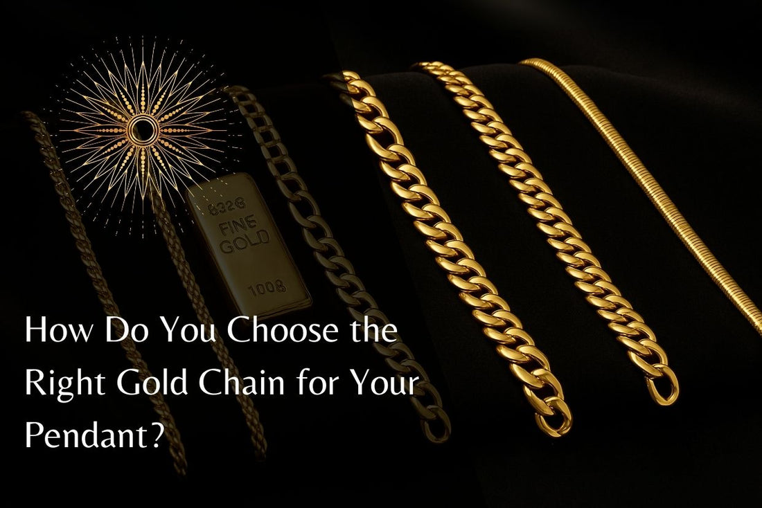 How Do You Choose the Right Gold Chain for Your Pendant?