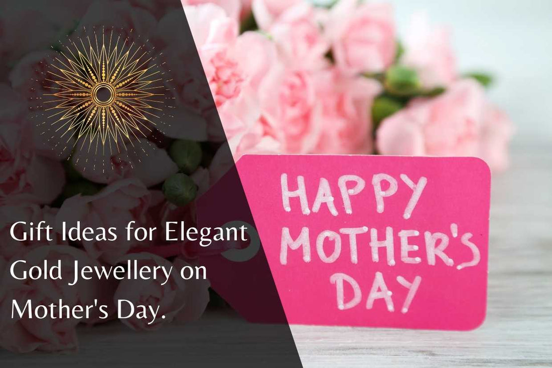 Gift Ideas for Elegant Gold Jewellery on Mother's Day.